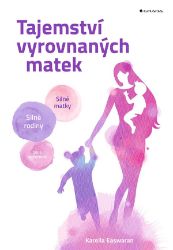 Tajemství vyrovnaných matek - Silné matky, silné rodiny, silná společnost - Karella Easwaran - Partnerské vztahy Tajemství vyrovnaných matek