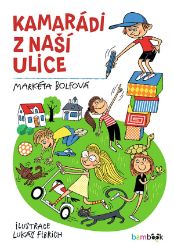 Kamarádi z naší ulice - Markéta Bolfová - Dobrodružné knihy pro děti Kamarádi z naší ulice