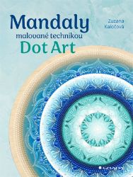 Mandaly malované technikou Dot Art - Zuzana Kaločová - Úvahy, eseje, fejetony Mandaly malované technikou Dot Art