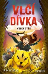 Vlčí dívka - Velký útěk - Anh Do - Dobrodružné knihy pro děti Vlčí dívka 2 - Velký útěk