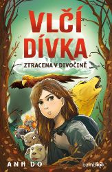Vlčí dívka - Ztracena v divočině - Anh Do - Dobrodružné knihy pro děti Vlčí dívka - Ztracena v divočině