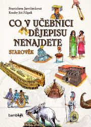 Co v učebnici dějepisu nenajdete - Stanislava Jarolímková - Historické knihy pro děti Co v učebnici dějepisu nenajdete - Starověk