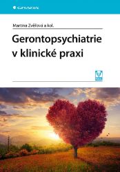 Gerontopsychiatrie v klinické praxi - Martina Zvěřová - Medicína a lékařství Gerontopsychiatrie v klinické praxi