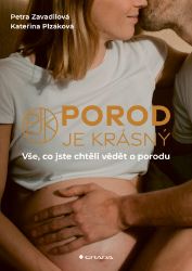 Porod je krásný - Petra Zavadilová,Kateřina Plzáková - Těhotenství a porod Porod je krásný
