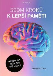 Sedm kroků k lepší paměti - Sherrie All - Psychologie Sedm kroků k lepší paměti