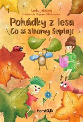Pohádky z lesa – Co si stromy šeptají - Lenka Jakešová,Dagmar Medzvecová - Pohádky pro děti o zvířátkách Pohádky z lesa - Co si stromy šeptají