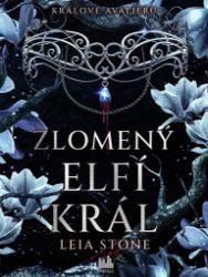 Králové Avalieru - Zlomený elfí král - Leia Stone - Young Adult Králové Avalieru - Zlomený elfí král