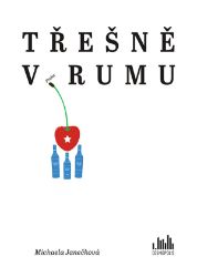 Třešně v rumu - Michaela Janečková - Romány pro ženy Třešně v rumu