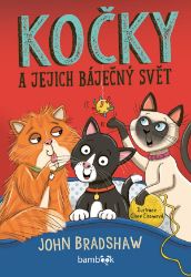 Kočky a jejich báječný svět - John Bradshaw - Encyklopedie pro děti Kočky a jejich báječný svět