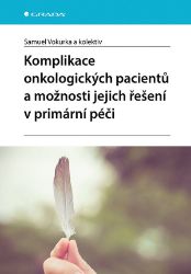 Komplikace onkologických pacientů a možnosti jejich řešení v primární péči - Samuel Vokurka - Medicína a lékařství Komplikace onkologických pacientů a možnosti jejich řešení v primární péči