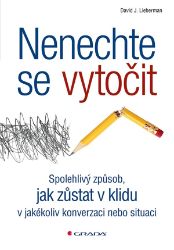 Nenechte se vytočit - David J. Lieberman - Psychologie Nenechte se vytočit - Spolehlivý způsob, jak zůstat v klidu v jakékoli situaci