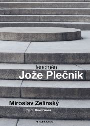 Fenomén Jože Plečnik - Miroslav Zelinský - Architektura Fenomén Jože Plečnik