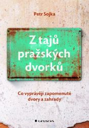 Z tajů pražských dvorků - Petr Sojka - Architektura Z tajů pražských dvorků