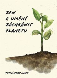 Zen a umění zachránit planetu - Thich Nhat Hanh - Životní prostředí a ekologie Zen a umění zachránit planetu