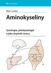 Aminokyseliny - fyziologie, patofyziologie a jako doplněk stravy - Milan Holeček - Medicína a lékařství Aminokyseliny - fyziologie, patofyziologie a jako doplněk stravy