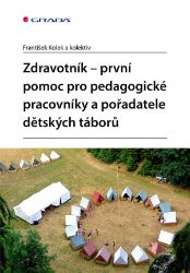 Zdravotník - první pomoc pro pedagogické pracovníky a pořadatele dětských táborů - František Kolek - Medicína a lékařství Zdravotník - první pomoc pro pedagogické pracovníky a pořadatele dětských táborů