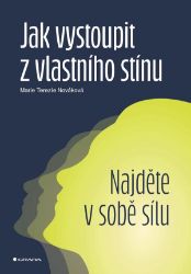 Jak vystoupit z vlastního stínu Najděte v sobě sílu Jak vystoupit z vlastního stínu Najděte v sobě sílu