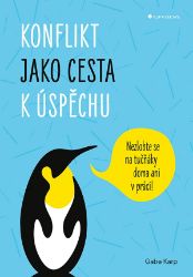 Konflikt jako cesta k úspěchu - Gabe Karp - Psychologie Konflikt jako cesta k úspěchu