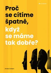 Proč se cítíme špatně, když se máme tak dobře? Proč se cítíme špatně, když se máme tak dobře?