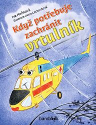 Když potřebuje zachránit vrtulník - Iva Hoňková - Pohádky pro děti Když potřebuje zachránit vrtulník