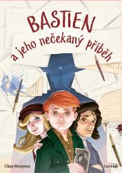 Bastien a jeho nečekaný příběh - Clare Povey - Dobrodružné knihy pro děti Bastien a jeho nečekaný příběh
