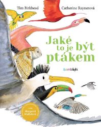 Jaké to je být ptákem Jaké to je být ptákem