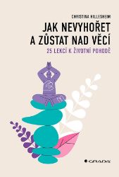 Jak nevyhořet a zůstat nad věcí - Christina Hillesheim - Výživa a zdravý životní styl Jak nevyhořet a zůstat nad věcí