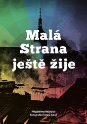 Malá Strana ještě žije - Magdaléna Rejžková - Cestopisy a reportáže Malá Strana ještě žije