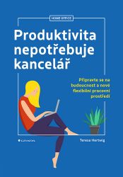 Produktivita nepotřebuje kancelář - Teresa Hertwig - Management a marketing Produktivita nepotřebuje kancelář