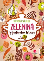 Zelenina z jednoho hrnce - Dominika Wójciak - Kuchařky a nápoje Zelenina z jednoho hrnce