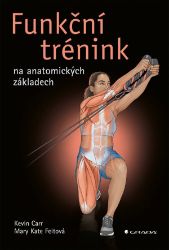Funkční trénink na anatomických základech - Kevin Carr,Mary Kate Feit - Sport Funkční trénink na anatomických základech