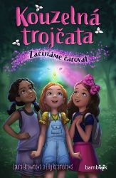 Kouzelná trojčata – Začínáme čarovat - Laura Brown - Fantasy, sci-fi a gamebook pro děti Kouzelná trojčata