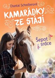 Kamarádky ze stájí – Šepot srdce - Chantal Schreiber - Knihy pro dívky Kamarádky ze stájí – Šepot srdce
