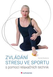 Zvládání stresu ve sportu - Daniela Stackeová - Psychologie Zvládání stresu ve sportu