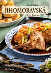 Jihomoravská kuchařka - Radek Pálka - Kuchařky a nápoje Jihomoravská kuchařka