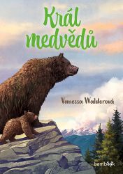 Král medvědů - Vanessa Walder - Romány Král medvědů