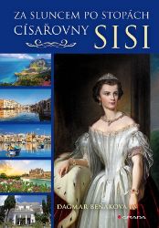 Za sluncem po stopách císařovny Sisi - Dagmar Beňaková - Biografie a autobiografie Za sluncem po stopách císařovny Sisi