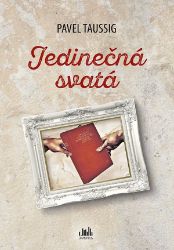 Jedinečná svatá - Pavel Taussig - Romány Jedinečná svatá