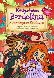 Kouzelnice Bordelína a čarodějnice Křiklavice - Sandra Dražilová-Zlámalová - Pohádky pro děti Kouzelnice Bordelína a čarodějnice Křiklavice