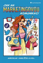 Jak na marketingovou komunikaci - Miroslav Karlíček - Reklama a marketing Jak na marketingovou komunikaci