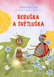 Beruška a Světluška - Taťána Krausová - Pohádky pro děti Beruška a Světluška