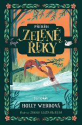 Příběh Zelené řeky - Holly Webb - Dobrodružné knihy pro děti Příběh Zelené řeky
