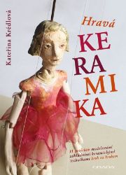 Hravá keramika - Kateřina Krédlová - Příručky a návody pro děti Hravá keramika
