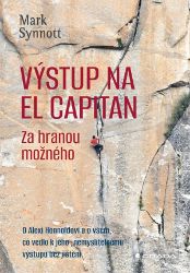 Výstup na El Capitan - za hranou možného - Mark Synnott - Sport Výstup na El Capitan - za hranou možného