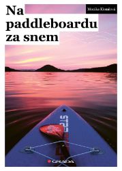 Na paddleboardu za snem - Monika Klemšová - Sport Na paddleboardu za snem