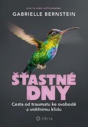 Šťastné dny - Gabrielle Bernstein - Psychologie Šťastné dny
