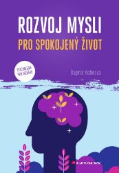 Rozvoj mysli pro spokojený život - Dagmar Kožinová - Psychologie Rozvoj mysli pro spokojený život