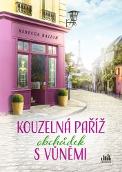 Kouzelná Paříž - Obchůdek s vůněmi - Rebecca Raisin - Romány pro ženy Kouzelná Paříž - Obchůdek s vůněmi