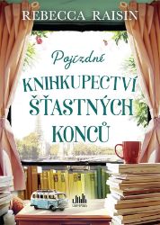 Pojízdné knihkupectví šťastných konců - Rebecca Raisin - Romány pro ženy Pojízdné knihkupectví šťastných konců