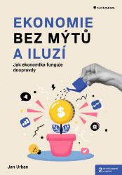 Ekonomie bez mýtů a iluzí - 2. aktualizované vydání - Jan Urban - Ekonomika Ekonomie bez mýtů a iluzí - 2. aktualizované vydání